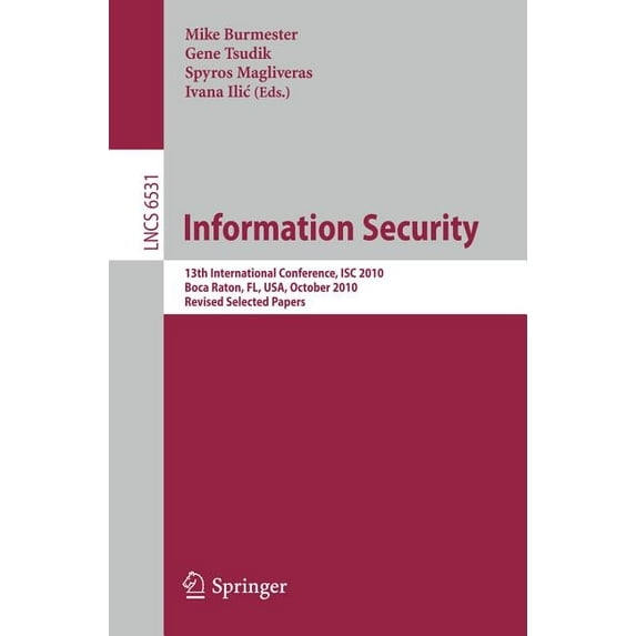 Information Security: 13th International Conference, Isc 2010, Boca Raton, Fl, Usa, October 25-28, 2010, Revised Selecte, (Paperback)