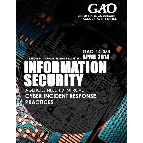 Information Security : Agencies Need to Improve Cyber Incident Response Practices