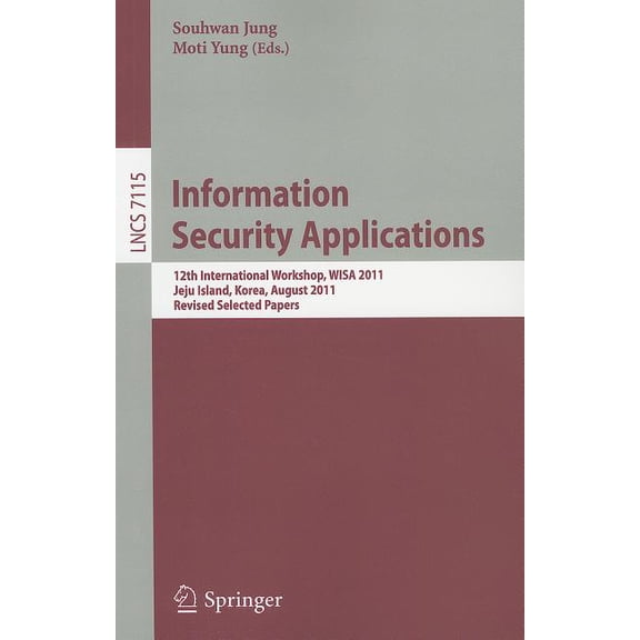 Information Security Applications: 12th International Workshop, WISA 2011, Jeju Island, Korea, August 22-24, 2011. Revis, (Paperback)
