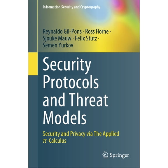 Information Security and Cryptography Security Protocols and Threat Models: Security and Privacy Via the Applied -Calculus, (Hardcover)