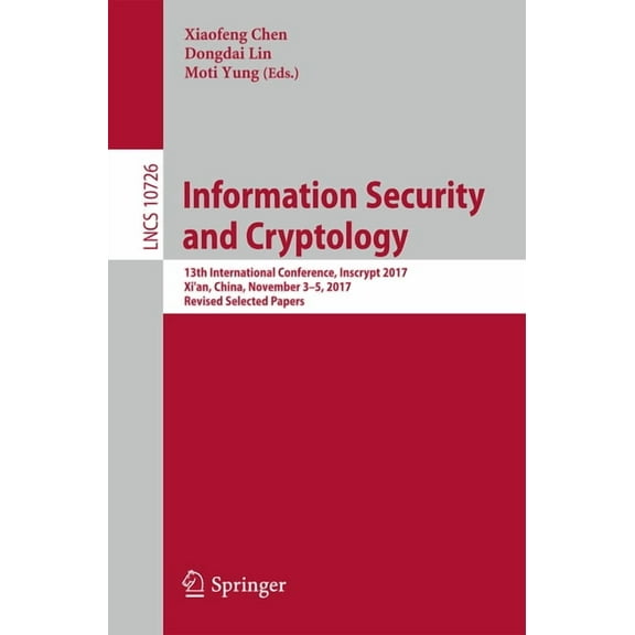 Information Security and Cryptology: 13th International Conference, Inscrypt 2017, Xi'an, China, November 3-5, 2017, Rev, (Paperback)