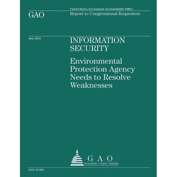 Information Security, Environmental Protection Agency Needs to Resolve Weaknesses (Paperback)
