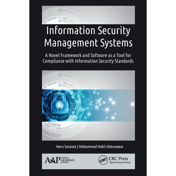 Information Security Management Systems: A Novel Framework and Software as a Tool for Compliance with Information Securi, (Paperback)