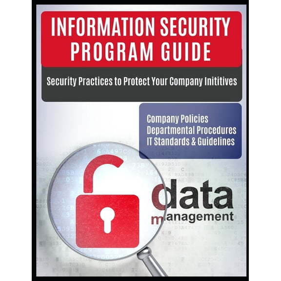 Information Security Program Information Security Program Guide: Company Policies, Departmental Procedures, IT Standards & Guidelines, (Paperback)