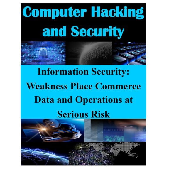 Information Security - Weaknesses Place Commerce Data and Operations at Serious Risk