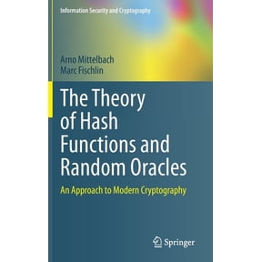 Information Security and Cryptography The Theory of Hash Functions and Random Oracles: An Approach to Modern Cryptography, (Hardcover)