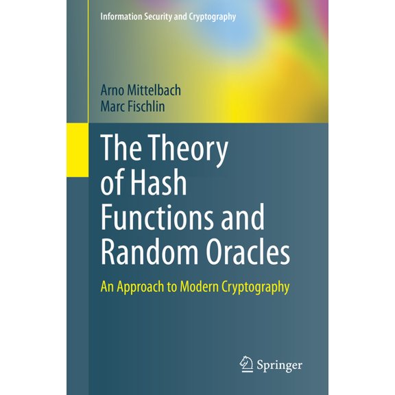 Information Security and Cryptography The Theory of Hash Functions and Random Oracles: An Approach to Modern Cryptography, (Hardcover)