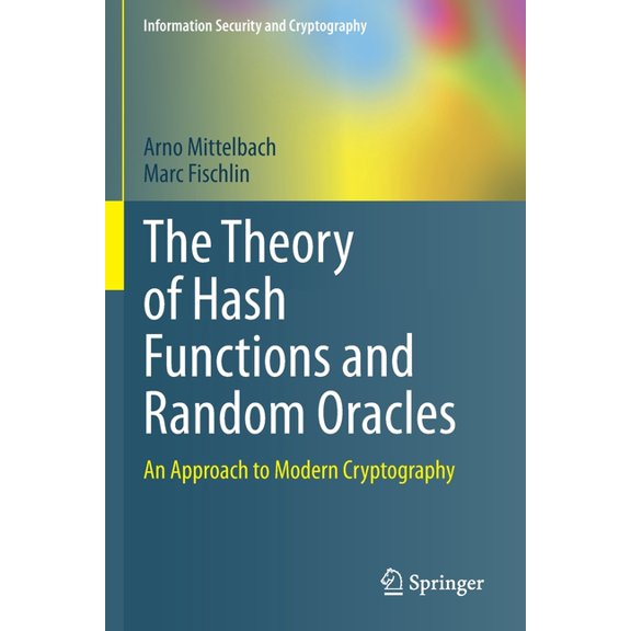 Information Security and Cryptography The Theory of Hash Functions and Random Oracles: An Approach to Modern Cryptography, (Paperback)