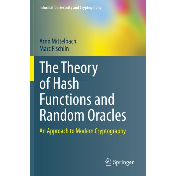 Information Security and Cryptography The Theory of Hash Functions and Random Oracles: An Approach to Modern Cryptography, (Paperback)