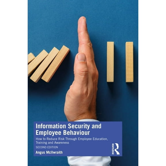 Information Security and Employee Behaviour: How to Reduce Risk Through Employee Education, Training and Awareness, (Paperback)