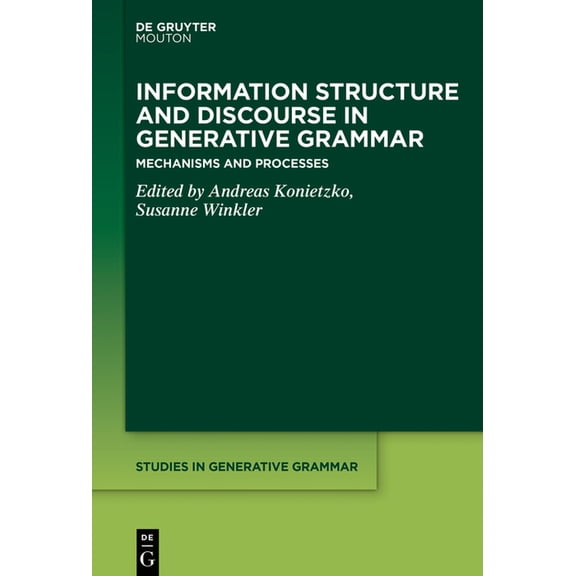 Studies in Generative Grammar [Sgg] Information Structure and Discourse in Generative Grammar: Mechanisms and Processes, Book 146, (Hardcover)