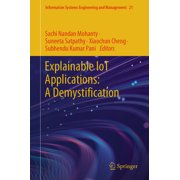 Information Systems Engineering and Mana Explainable Iot Applications A Demystification, Book 21, Hardcover