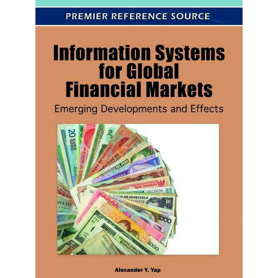 Information Systems for Global Financial Markets: Emerging Developments and Effects, (Hardcover)