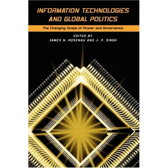 Pre-Owned Information Technologies and Global Politics: The Changing Scope of Power and Governance (Paperback) 0791452042 9780791452042