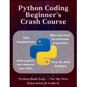 Information Technology Books Python Coding Beginners Crash Course - The Ultimate Python Kickstart Crash Course for Absolute Beginners - No Experienc, Book 31, Paperback