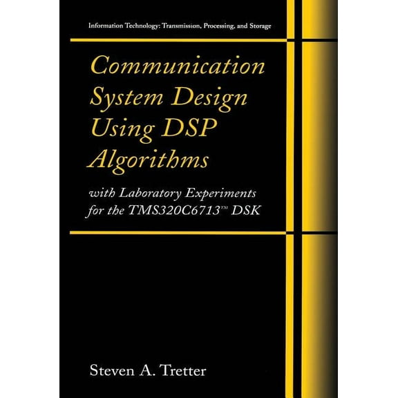 Information Technology: Transmission, Pr Communication System Design Using DSP Algorithms: With Laboratory Experiments for the Tms320c6713(tm) Dsk, (Spiral-Bound)