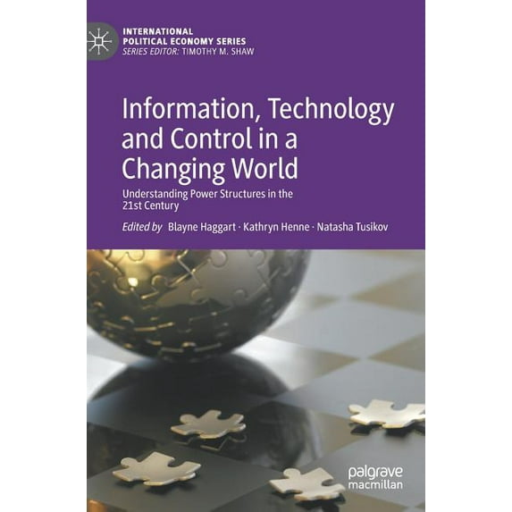 International Political Economy Information, Technology and Control in a Changing World: Understanding Power Structures in the 21st Century, (Hardcover)
