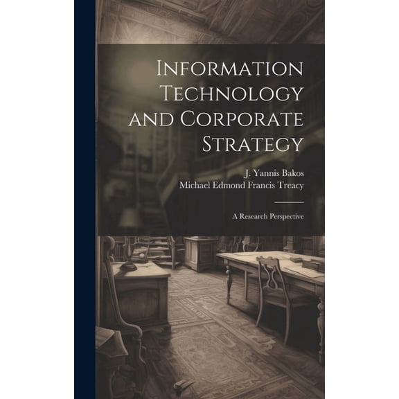 Information Technology and Corporate Strategy: A Research Perspective, (Hardcover)