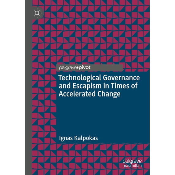 Information Technology and Global Govern Technological Governance and Escapism in Times of Accelerated Change, (Hardcover)