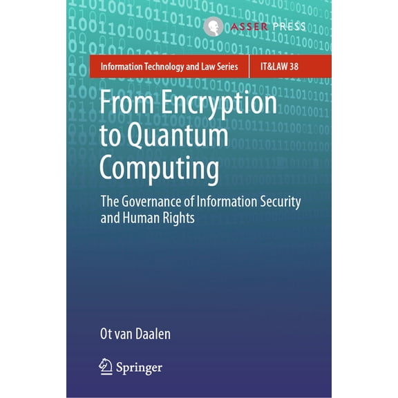 Information Technology and Law From Encryption to Quantum Computing: The Governance of Information Security and Human Rights, Book 38, (Hardcover)