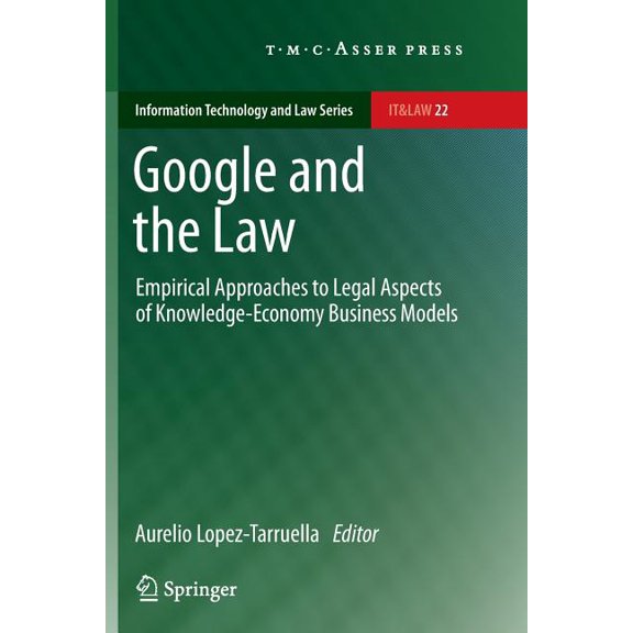 Information Technology and Law Google and the Law: Empirical Approaches to Legal Aspects of Knowledge-Economy Business Models, Book 22, (Paperback)