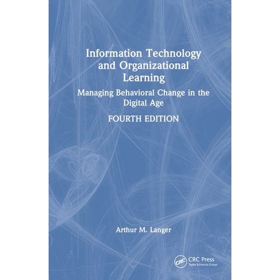 Information Technology and Organizational Learning: Managing Behavioral Change in the Digital Age, (Hardcover)