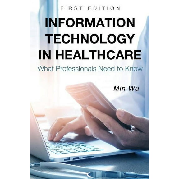 Information Technology in Healthcare: What Professionals Need to Know, (Paperback)