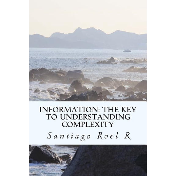 Information : The Key to Understanding Complexity