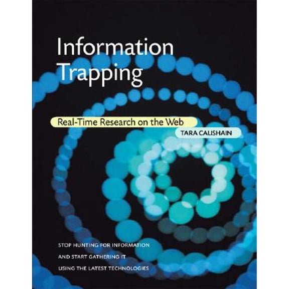 Information Trapping: Real-Time Research on the Web (Paperback) by Tara Calishain