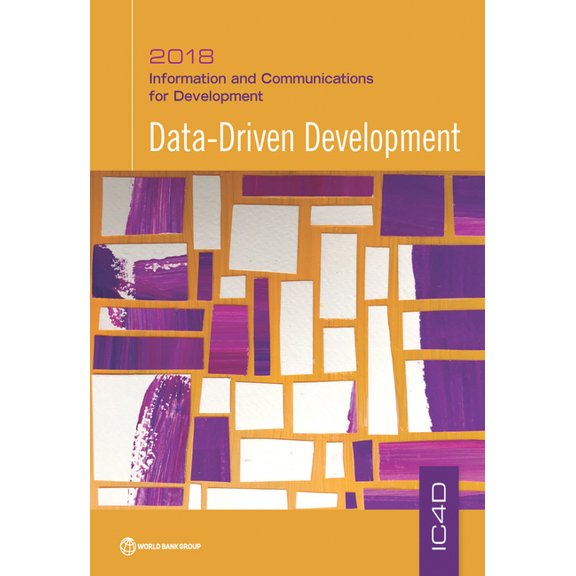 Information and Communications for Devel Information and Communications for Development 2018: Data-Driven Development, (Paperback)