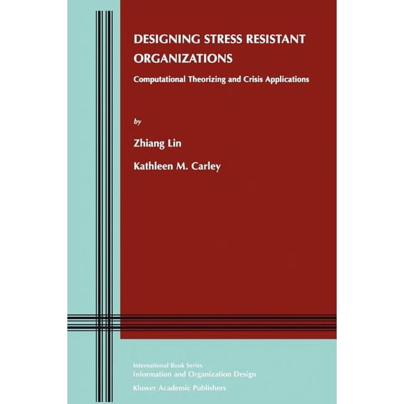 Information and Organization Design Designing Stress Resistant Organizations: Computational Theorizing and Crisis Applications, Book 3, (Paperback)