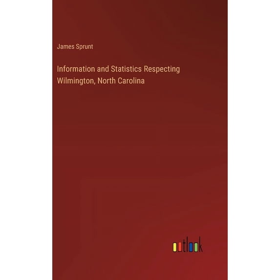 Information and Statistics Respecting Wilmington, North Carolina (Hardcover)