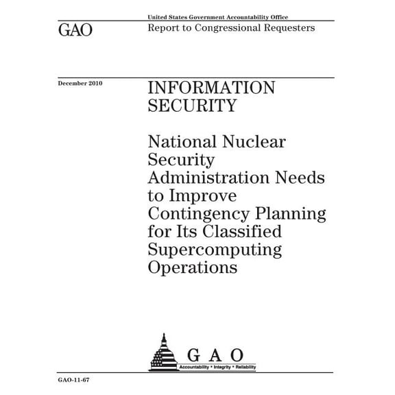 Information security: National Nuclear Security Administration needs to improve contingency planning for its classified supercomputing operations: report to congressional requesters. (Paperback)