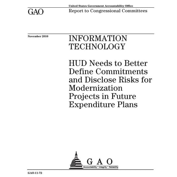 Information technology~: ~HUD needs to better define commitments and disclose risks for modernization projects in future expenditure plans: report to congressional committees. (Paperback)