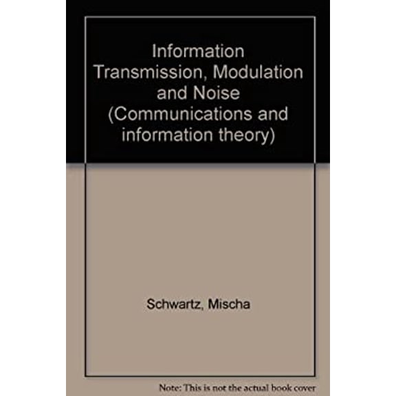 Pre-Owned Information transmission, modulation, and noise: A unified approach to communication systems (McGraw-Hill series in electrical engineering) (Hardcover) 0070557829 9780070557826