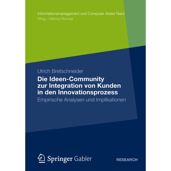 Informationsmanagement Und Computer Aide Die Ideen Community Zur Integration Von Kunden in Die FrÃ¼hen Phasen Des Innovationsprozesses: Empirische Analysen Und Im, (Paperback)