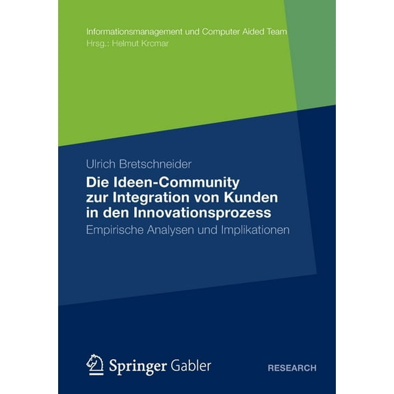 Informationsmanagement Und Computer Aide Die Ideen Community Zur Integration Von Kunden in Die FrÃ¼hen Phasen Des Innovationsprozesses: Empirische Analysen Und Im, (Paperback)