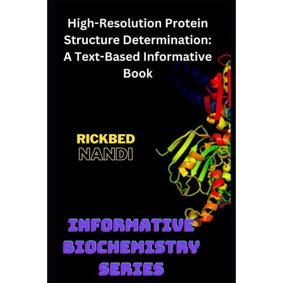 Informative Biochemistry High-Resolution Protein Structure Determination: A Text-Based Informative Book, (Paperback)