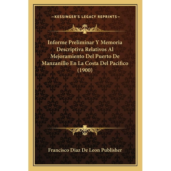 Informe Preliminar Y Memoria Descriptiva Relativos Al Mejoramiento Del Puerto De Manzanillo En La Costa Del Pacifico (1900) (Paperback)