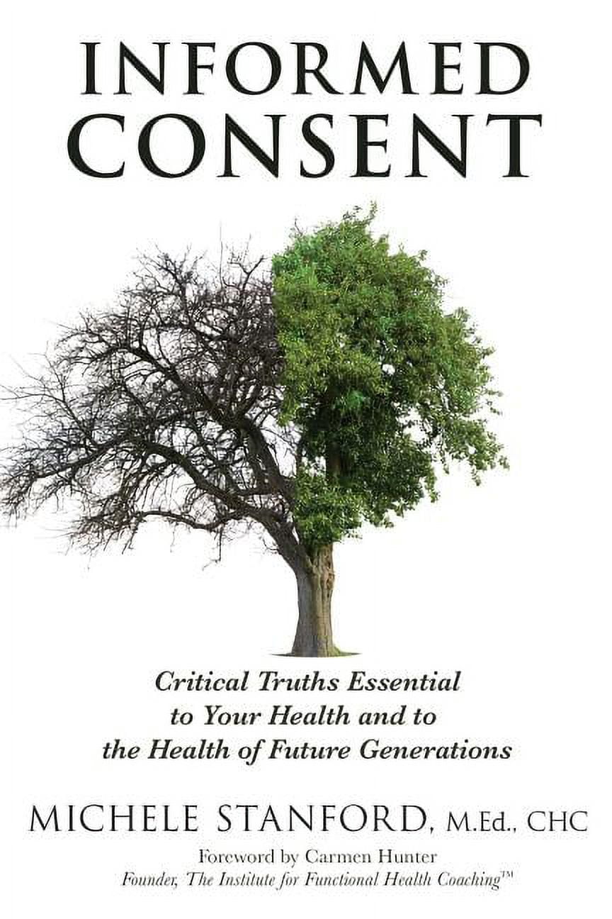 Informed Consent : Critical Truths Essential to Your Health and to the  Health of Future Generations 