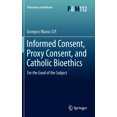 thumbnail image 1 of Philosophy and Medicine Informed Consent, Proxy Consent, and Catholic Bioethics: For the Good of the Subject, Book 112, (Hardcover), 1 of 1