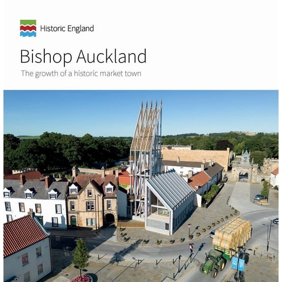 Informed Conservation Bishop Auckland: The Growth of a Historic Market Town, (Paperback)