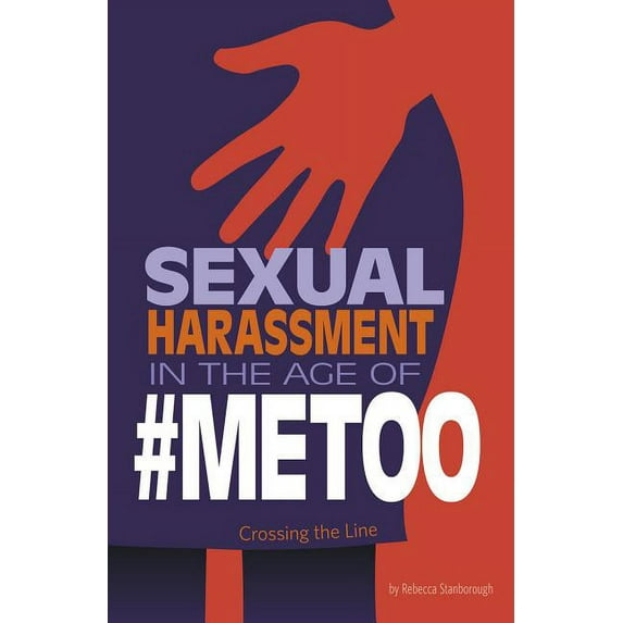 Informed!: Sexual Harassment in the Age of #Metoo : Crossing the Line (Paperback)