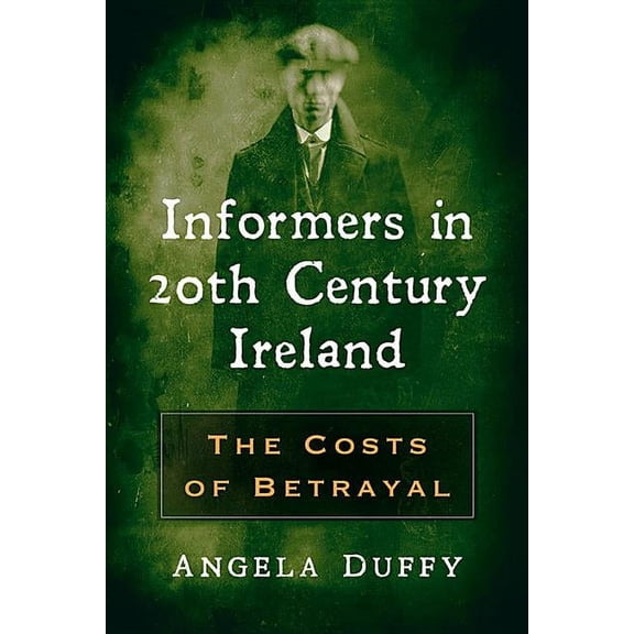 Informers in 20th Century Ireland: The Costs of Betrayal, (Paperback)