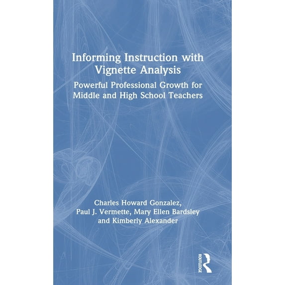 Informing Instruction with Vignette Analysis: Powerful Professional Growth for Middle and High School Teachers, (Hardcover)