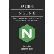 Infraestructura Y Automatizaci n Espa a Aprende NGINX Domina Web Servers, Load Balancers e Integraciones en Entornos Modernos, Book 4, Paperback