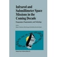 thumbnail image 1 of Infrared and Submillimeter Space Missions in the Coming Decade: Programmes, Programmatics, and Technology, (Paperback), 1 of 1
