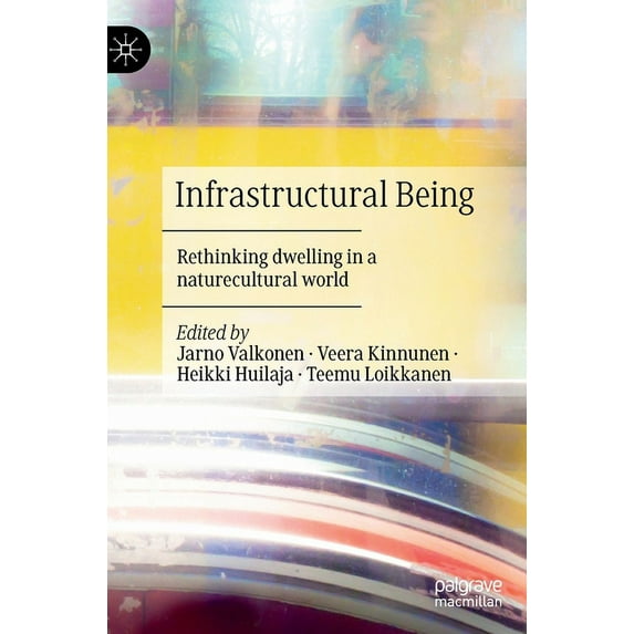 Infrastructural Being: Rethinking Dwelling in a Naturecultural World, (Hardcover)