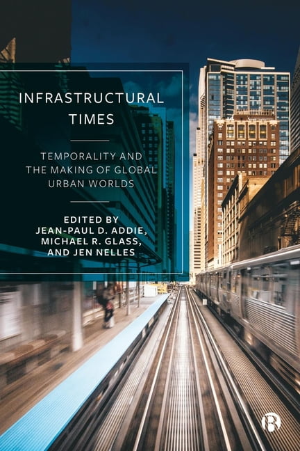 Infrastructural Times: Temporality and the Making of Global Urban Worlds, (Hardcover)