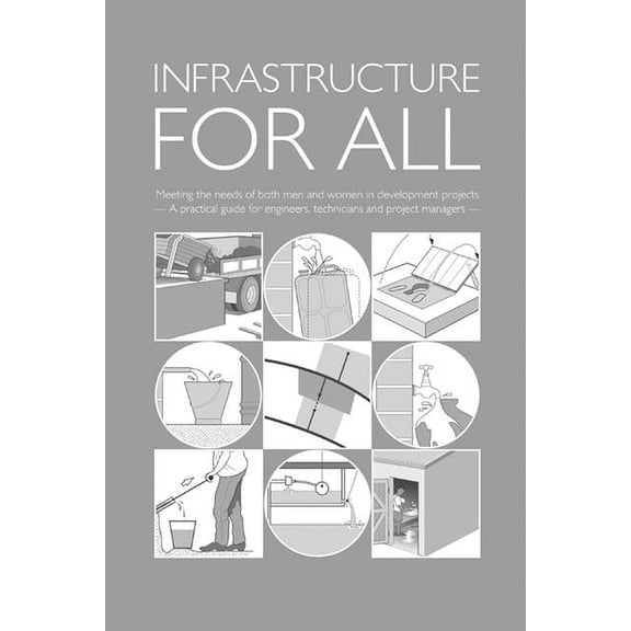 Infrastructure for All: Meeting the Needs of Both Men and Women in Development Projects - A Practical Guide for Engineers, Technicians and Project Managers (Paperback)